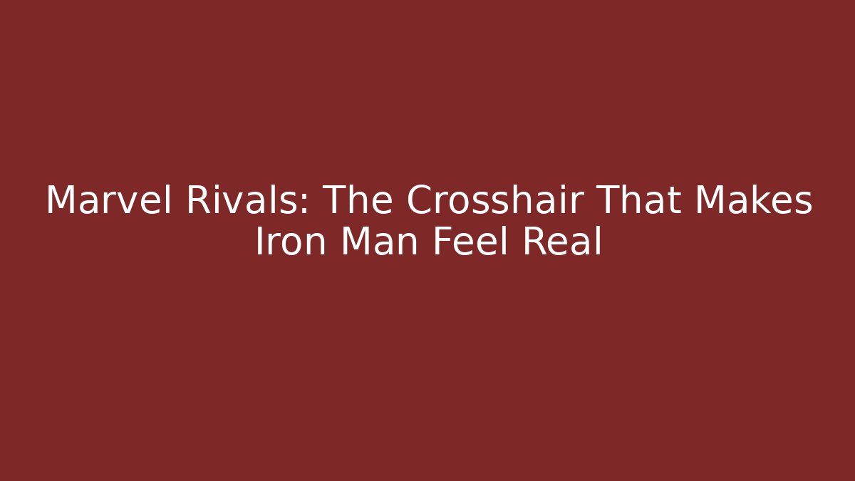 Marvel Rivals: The Crosshair That Makes Iron Man Feel Real
