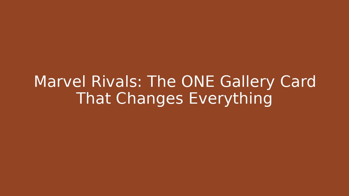 Marvel Rivals: The ONE Gallery Card That Changes Everything