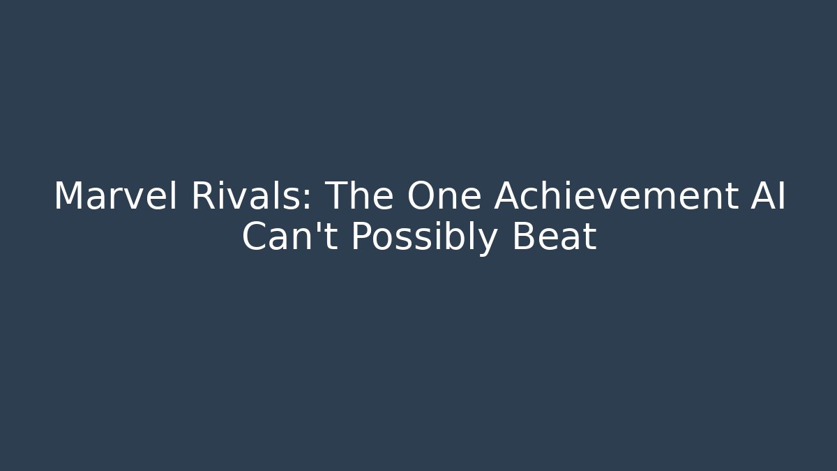 Marvel Rivals: The One Achievement AI Can't Possibly Beat - Critter Realm