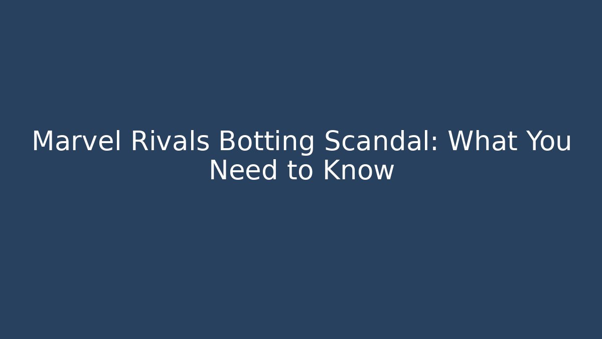 Marvel Rivals Botting Scandal: What You Need to Know - Critter Realm