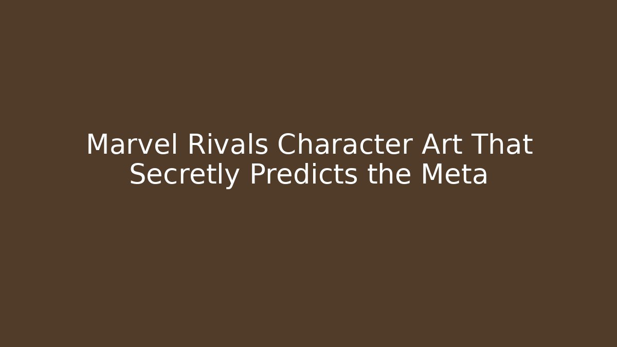 Marvel Rivals Character Art That Secretly Predicts the Meta