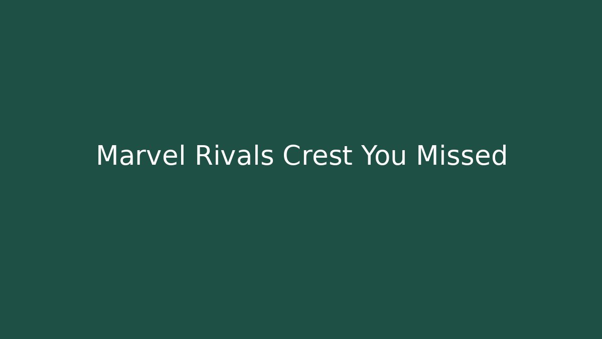 Marvel Rivals Crest You Missed
