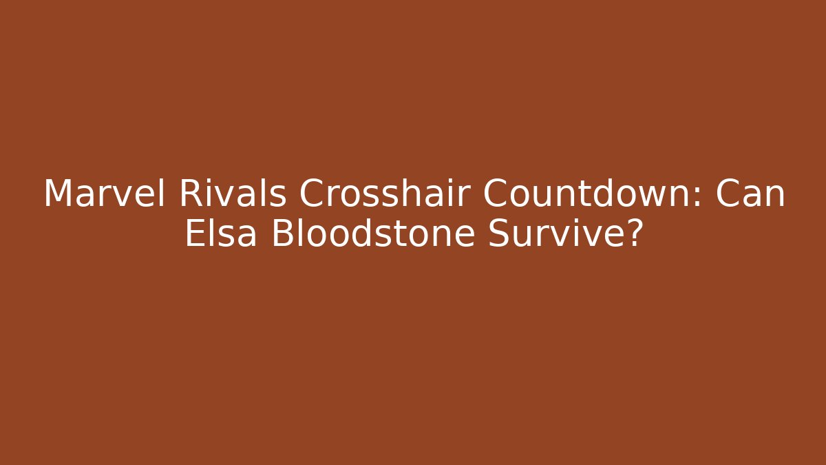 Marvel Rivals Crosshair Countdown: Can Elsa Bloodstone Survive?