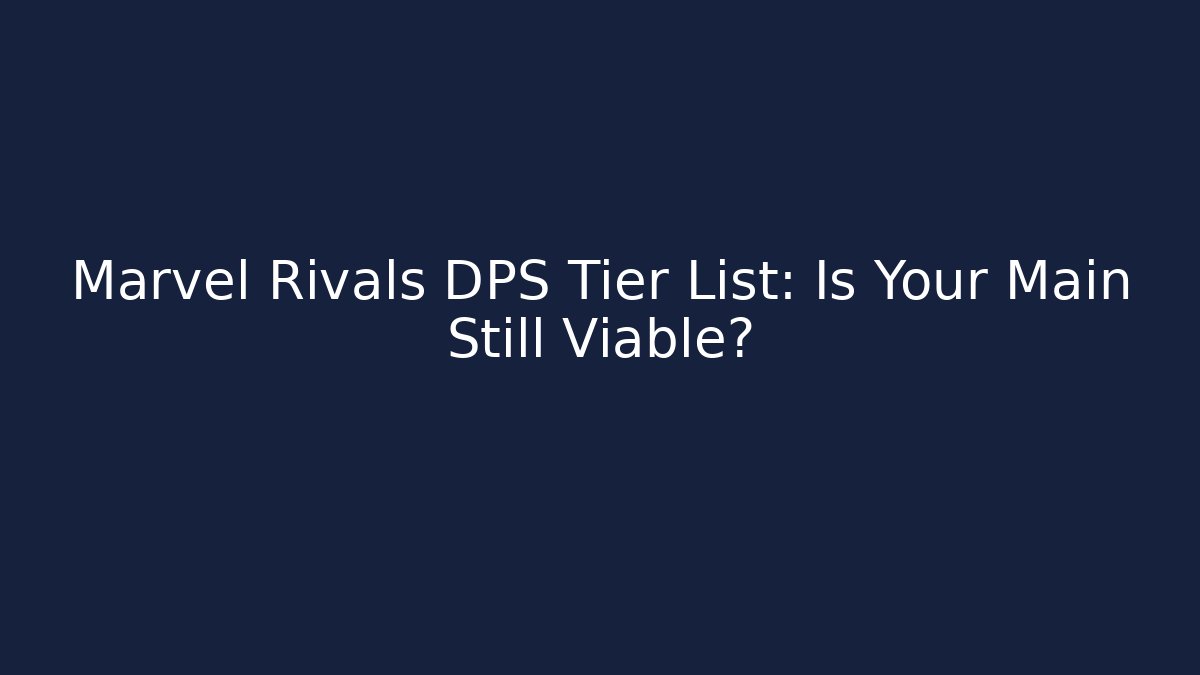 Marvel Rivals DPS Tier List: Is Your Main Still Viable?