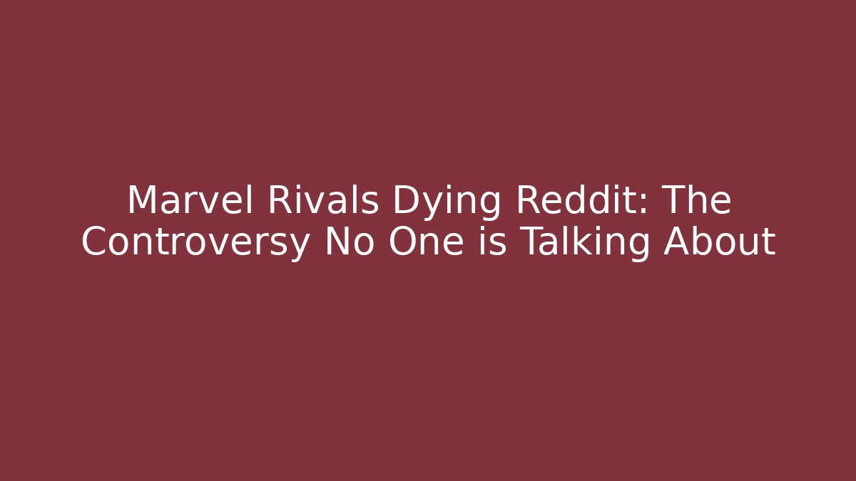 Marvel Rivals Dying Reddit: The Controversy No One is Talking About
