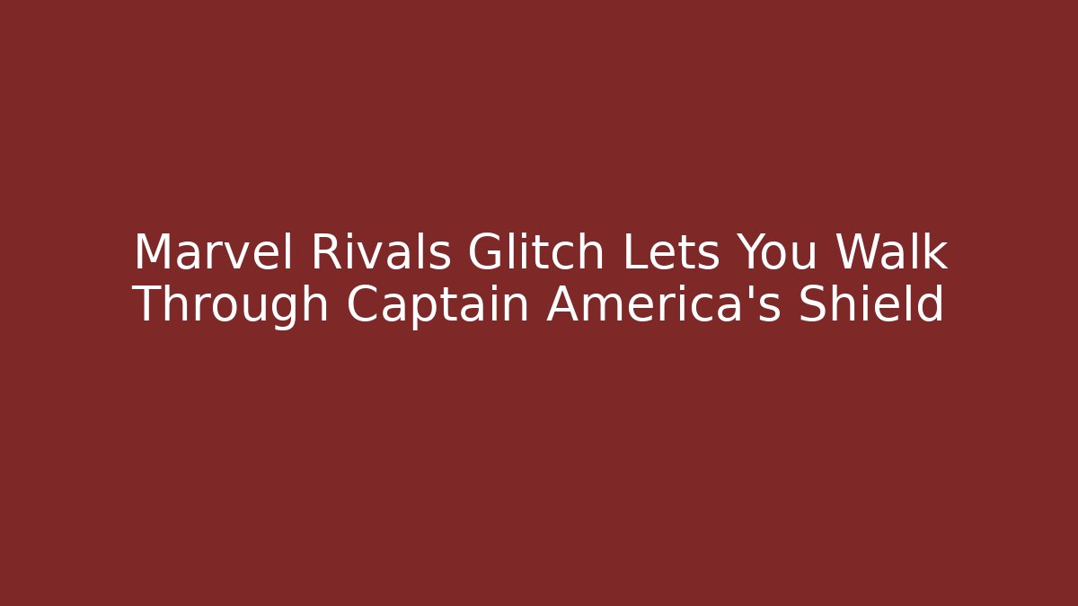 Marvel Rivals Glitch Lets You Walk Through Captain America's Shield
