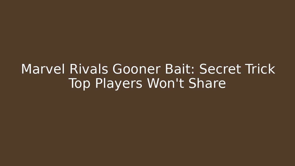 Marvel Rivals Gooner Bait: Secret Trick Top Players Won't Share - Critter Realm