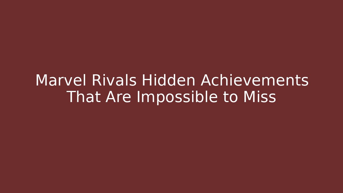 Marvel Rivals Hidden Achievements That Are Impossible to Miss