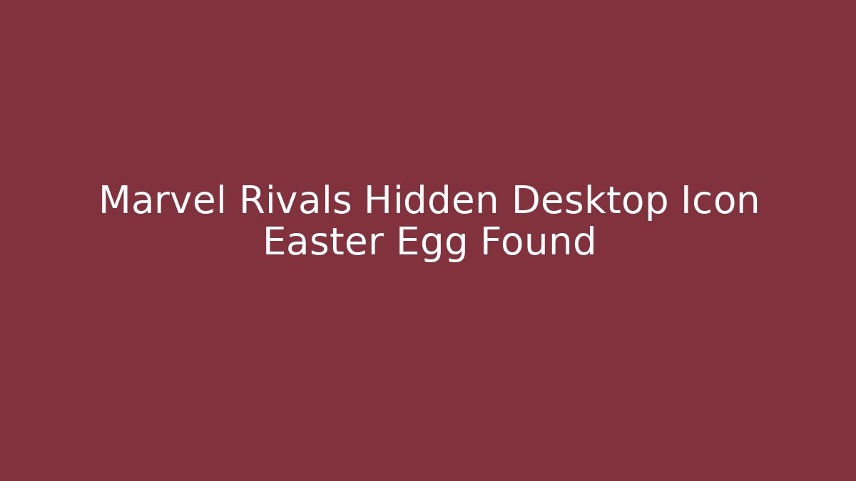 Marvel Rivals Hidden Desktop Icon Easter Egg Found