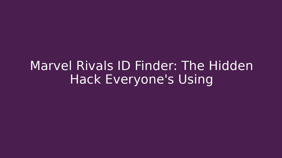 Marvel Rivals ID Finder: The Hidden Hack Everyone’s Using