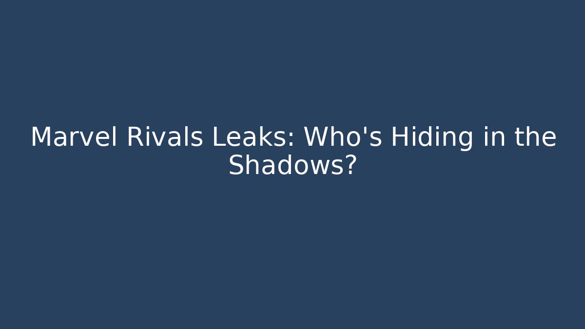 Marvel Rivals Leaks: Who’s Hiding in the Shadows? - Critter Realm