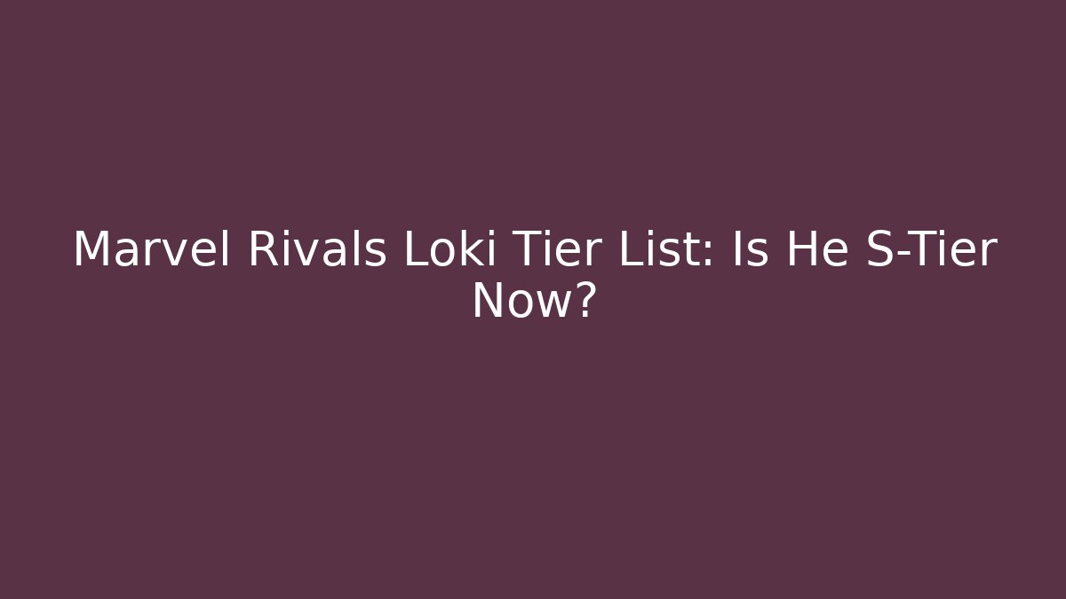 Marvel Rivals Loki Tier List: Is He S-Tier Now?