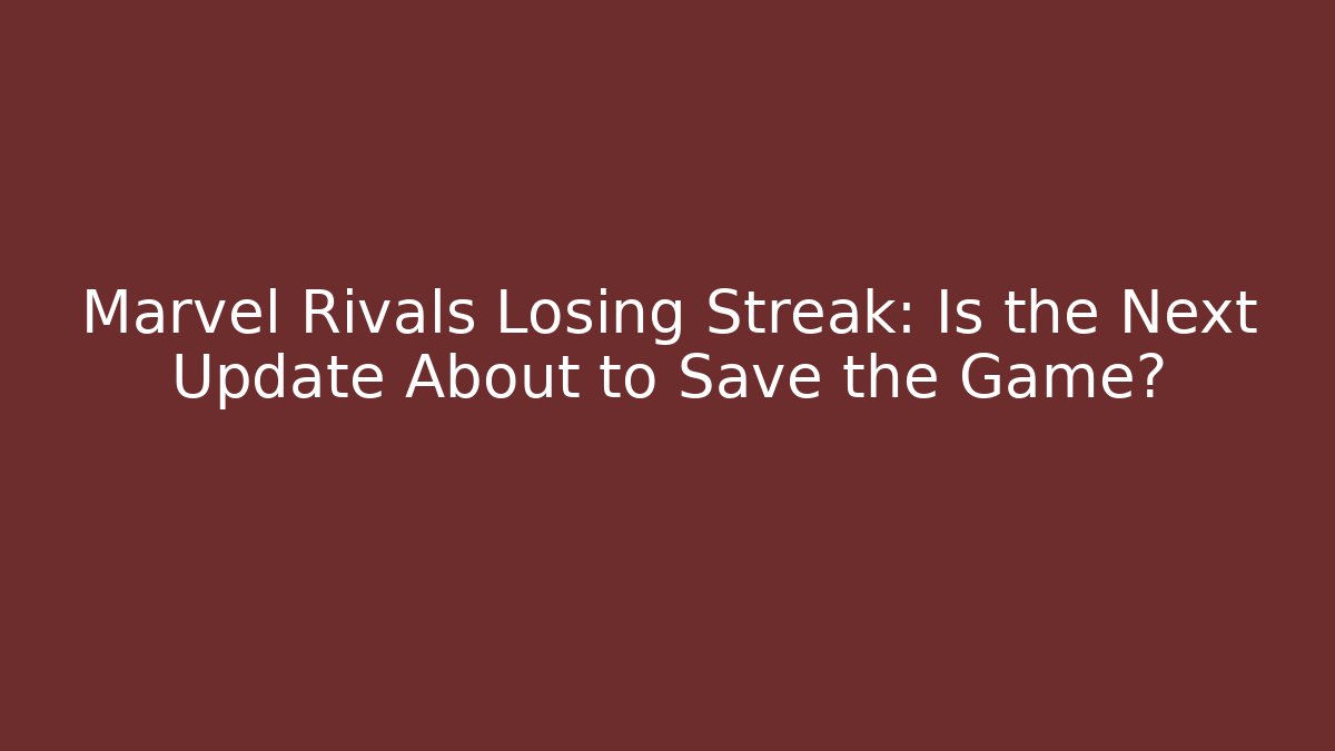Marvel Rivals Losing Streak: Is the Next Update About to Save the Game? - Critter Realm