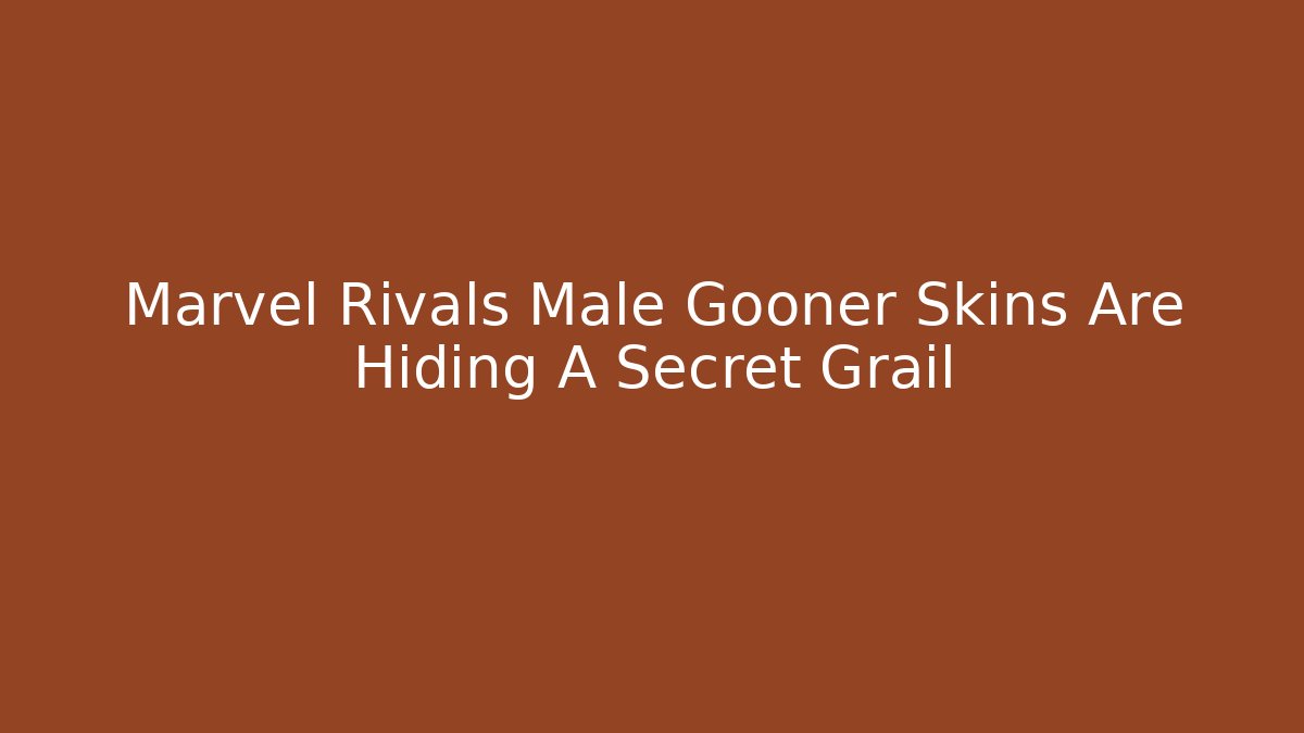 Marvel Rivals Male Gooner Skins Are Hiding A Secret Grail