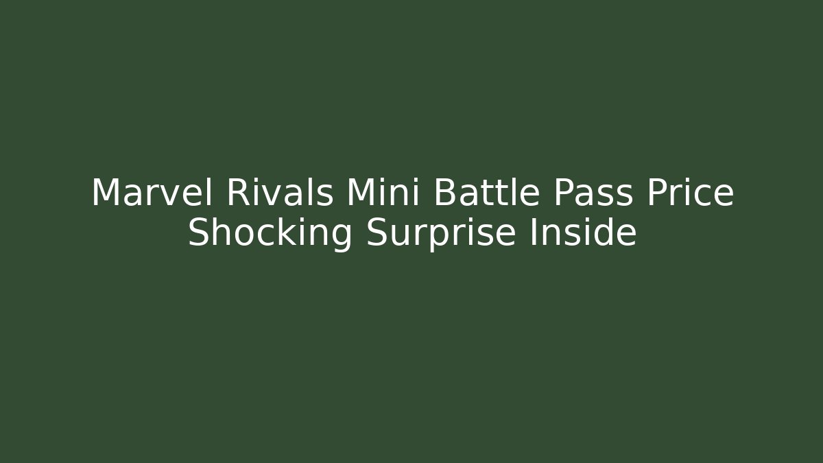 Marvel Rivals Mini Battle Pass Price Shocking Surprise Inside