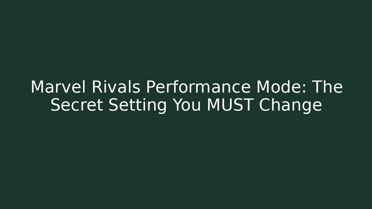 Marvel Rivals Performance Mode: The Secret Setting You MUST Change - Critter Realm