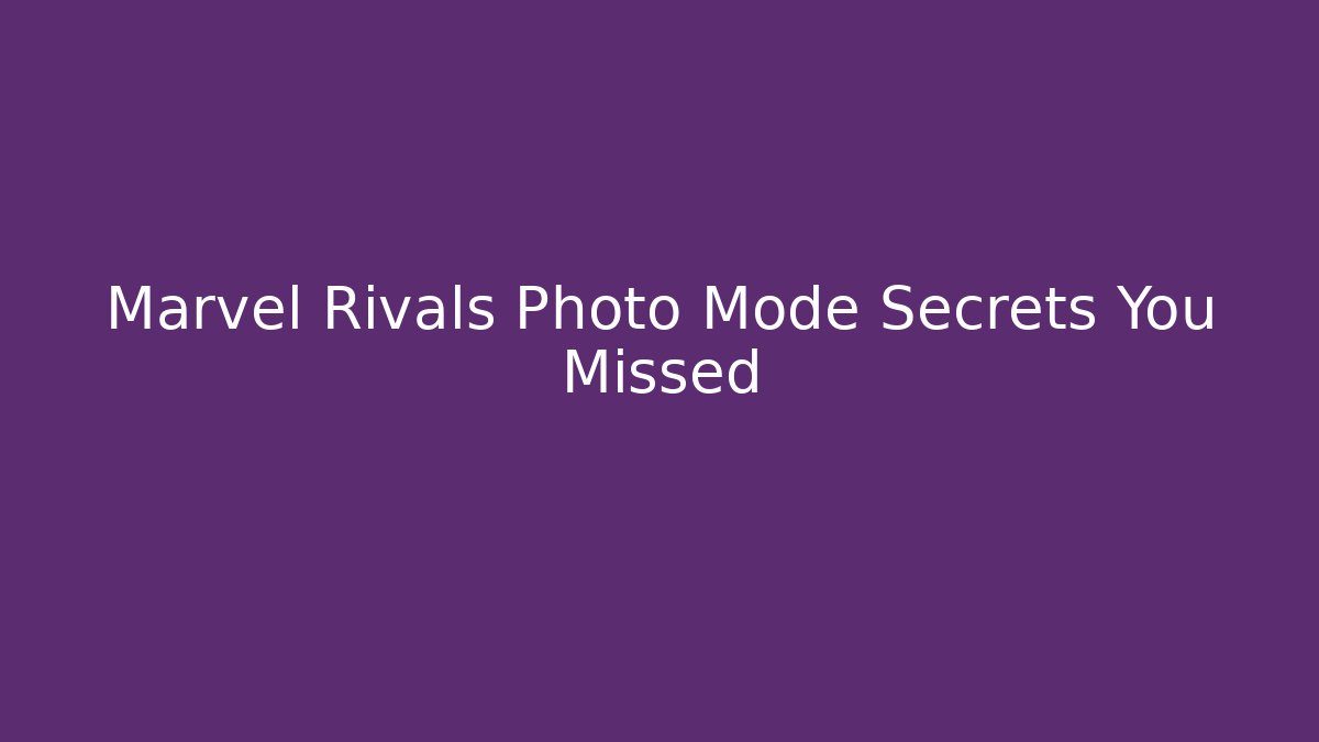 Marvel Rivals Photo Mode Secrets You Missed