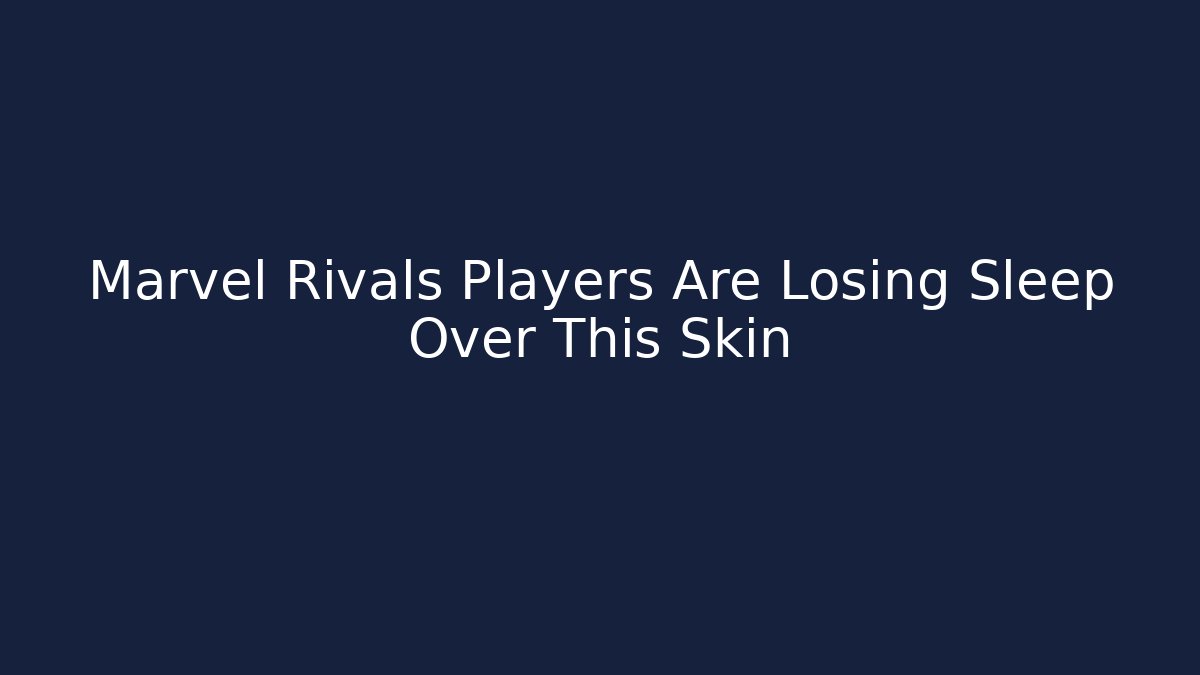 Marvel Rivals Players Are Losing Sleep Over This Skin