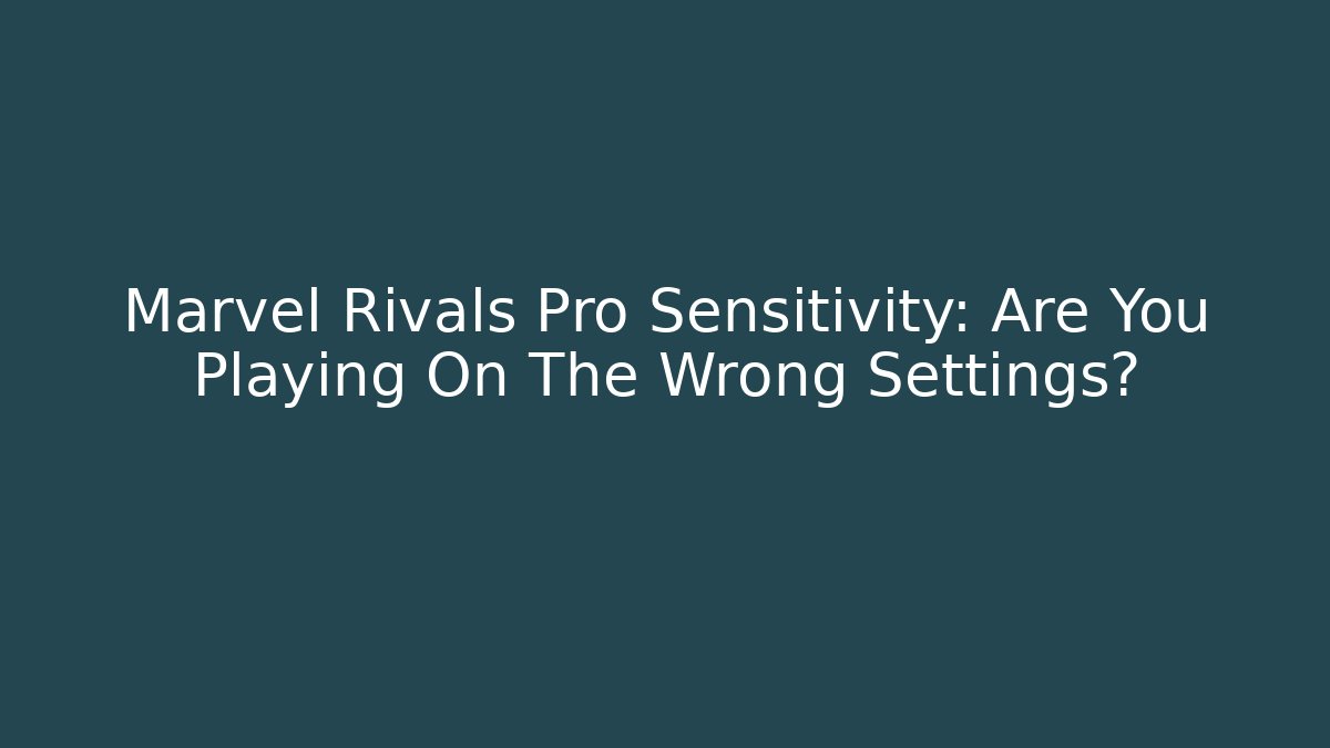 Marvel Rivals Pro Sensitivity: Are You Playing On The Wrong Settings?