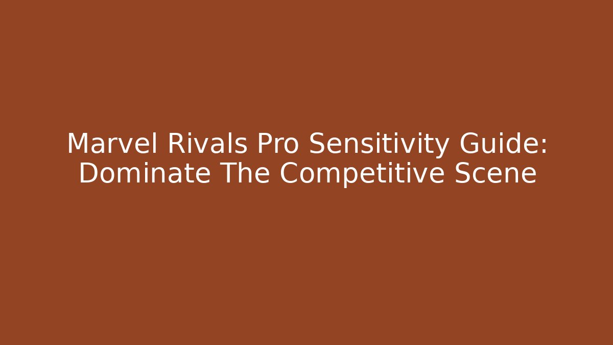 Marvel Rivals Pro Sensitivity Guide: Dominate The Competitive Scene