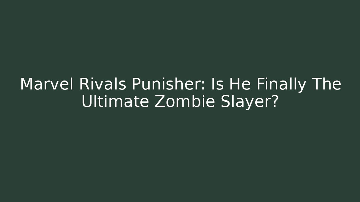 Marvel Rivals Punisher: Is He Finally The Ultimate Zombie Slayer?