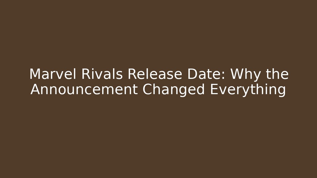 Marvel Rivals Release Date: Why the Announcement Changed Everything - Critter Realm