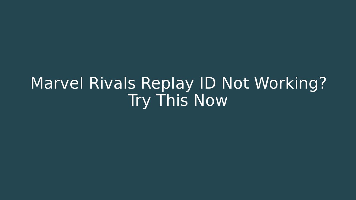 Marvel Rivals Replay ID Not Working? Try This Now