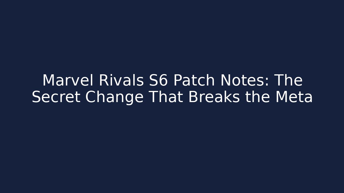 Marvel Rivals S6 Patch Notes: The Secret Change That Breaks the Meta - Critter Realm