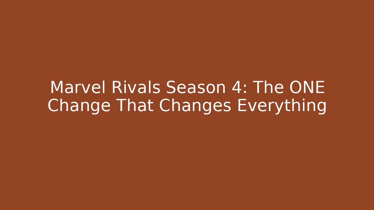 Marvel Rivals Season 4: The ONE Change That Changes Everything