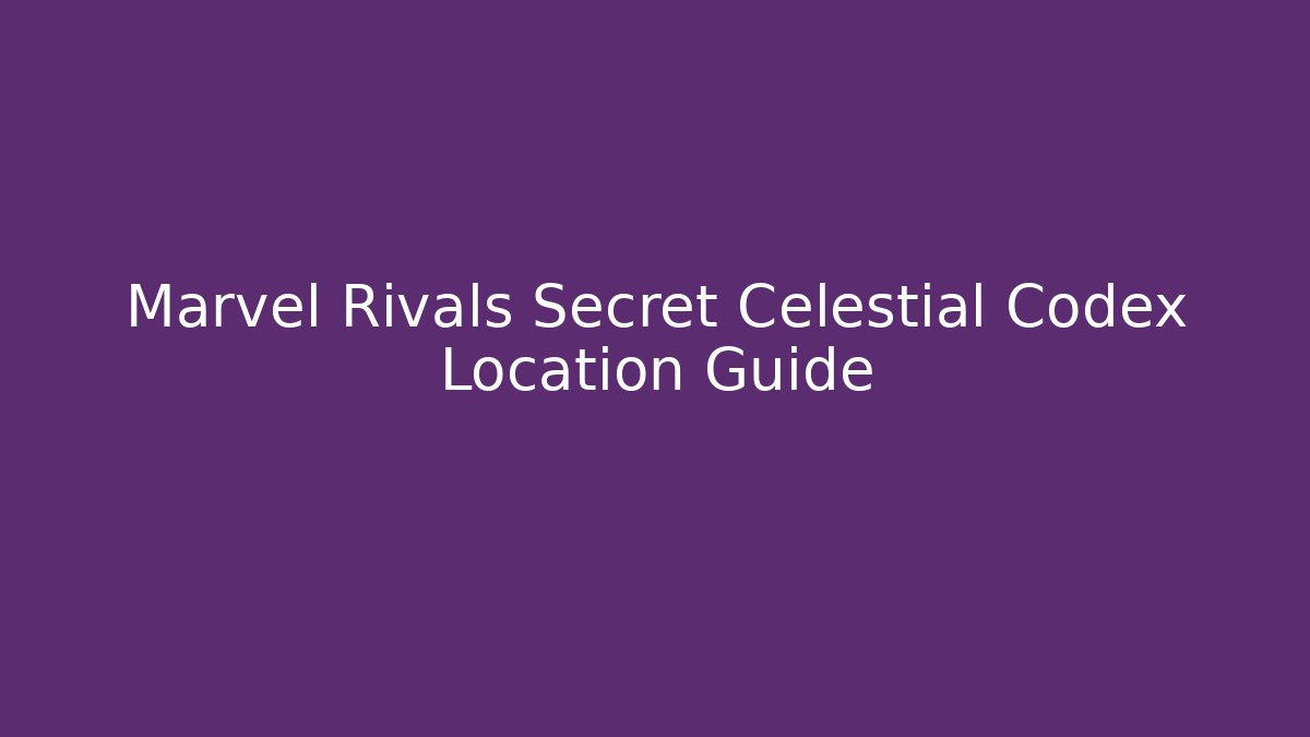 Marvel Rivals Secret Celestial Codex Location Guide