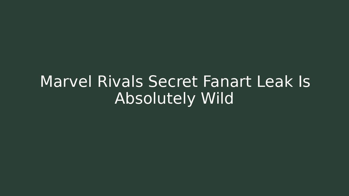Marvel Rivals Secret Fanart Leak Is Absolutely Wild