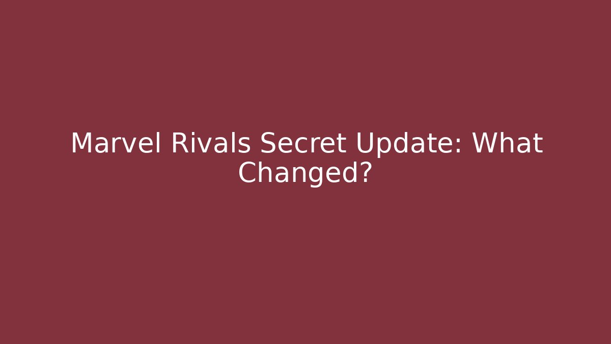Marvel Rivals Secret Update: What Changed?