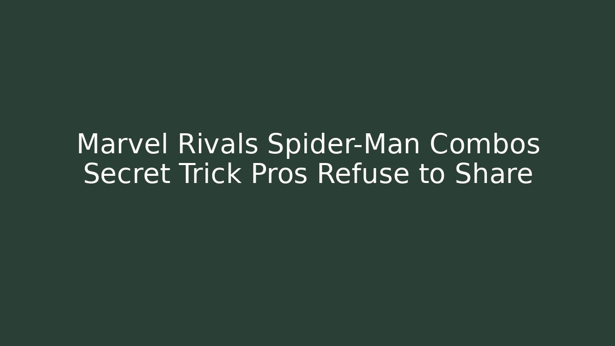 Marvel Rivals Spider-Man Combos Secret Trick Pros Refuse to Share