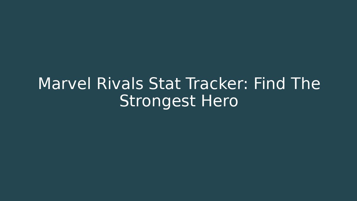 Marvel Rivals Stat Tracker: Find The Strongest Hero - Critter Realm