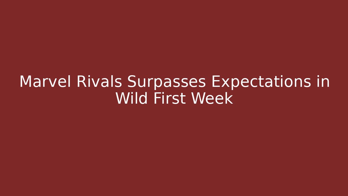 Marvel Rivals Surpasses Expectations in Wild First Week