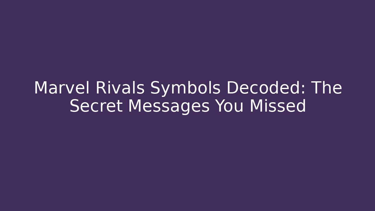 Marvel Rivals Symbols Decoded: The Secret Messages You Missed
