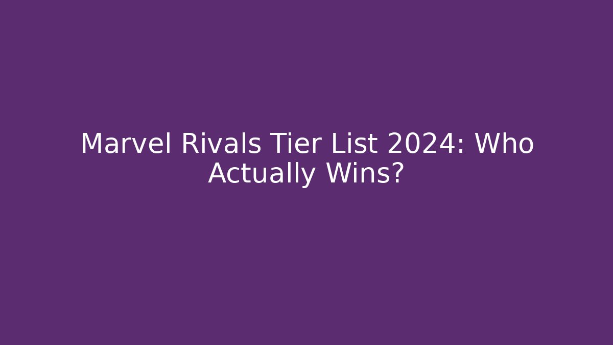 Marvel Rivals Tier List 2024: Who Actually Wins? - Critter Realm