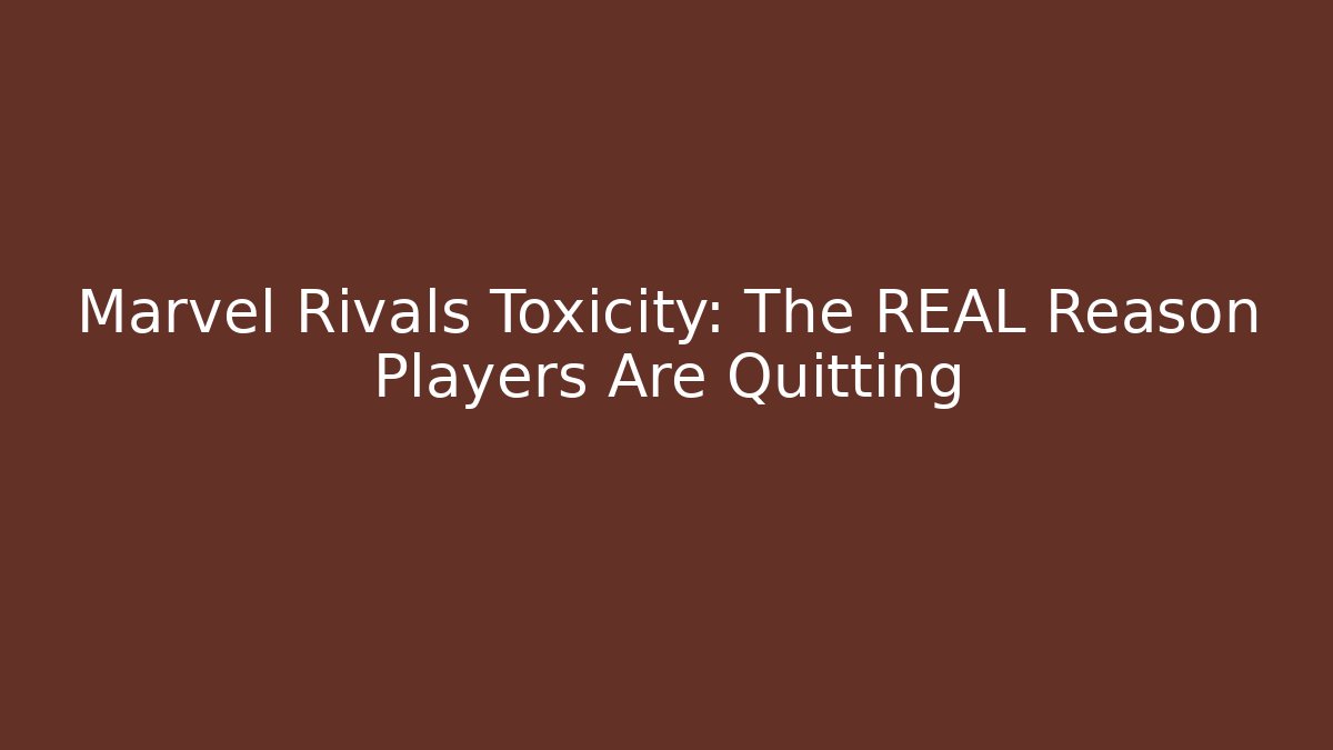 Marvel Rivals Toxicity: The REAL Reason Players Are Quitting