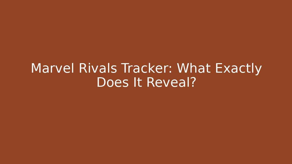 Marvel Rivals Tracker: What Exactly Does It Reveal?