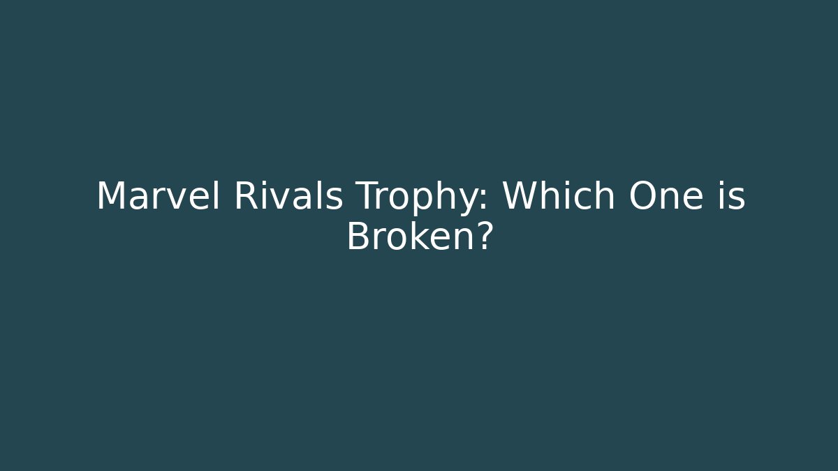 Marvel Rivals Trophy: Which One is Broken?