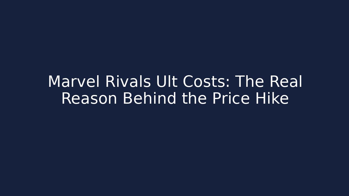 Marvel Rivals Ult Costs: The Real Reason Behind the Price Hike