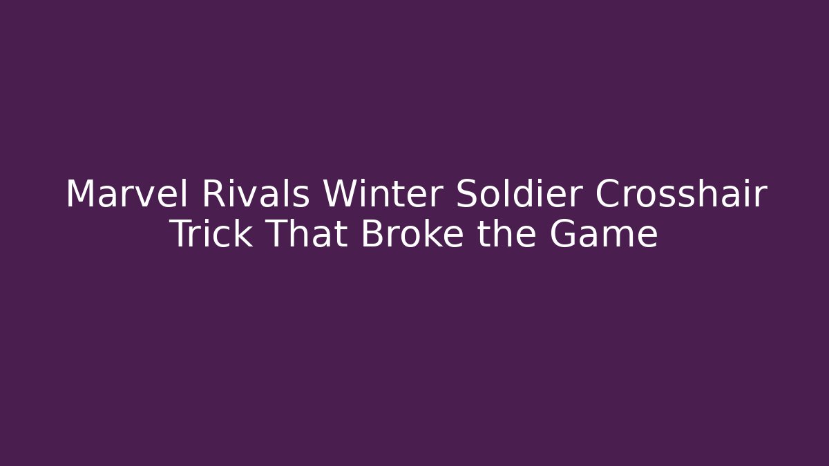 Marvel Rivals Winter Soldier Crosshair Trick That Broke the Game