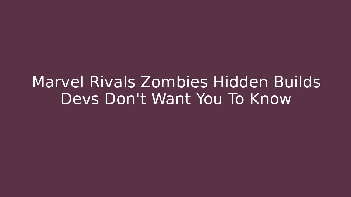 Marvel Rivals Zombies Hidden Builds Devs Don't Want You To Know