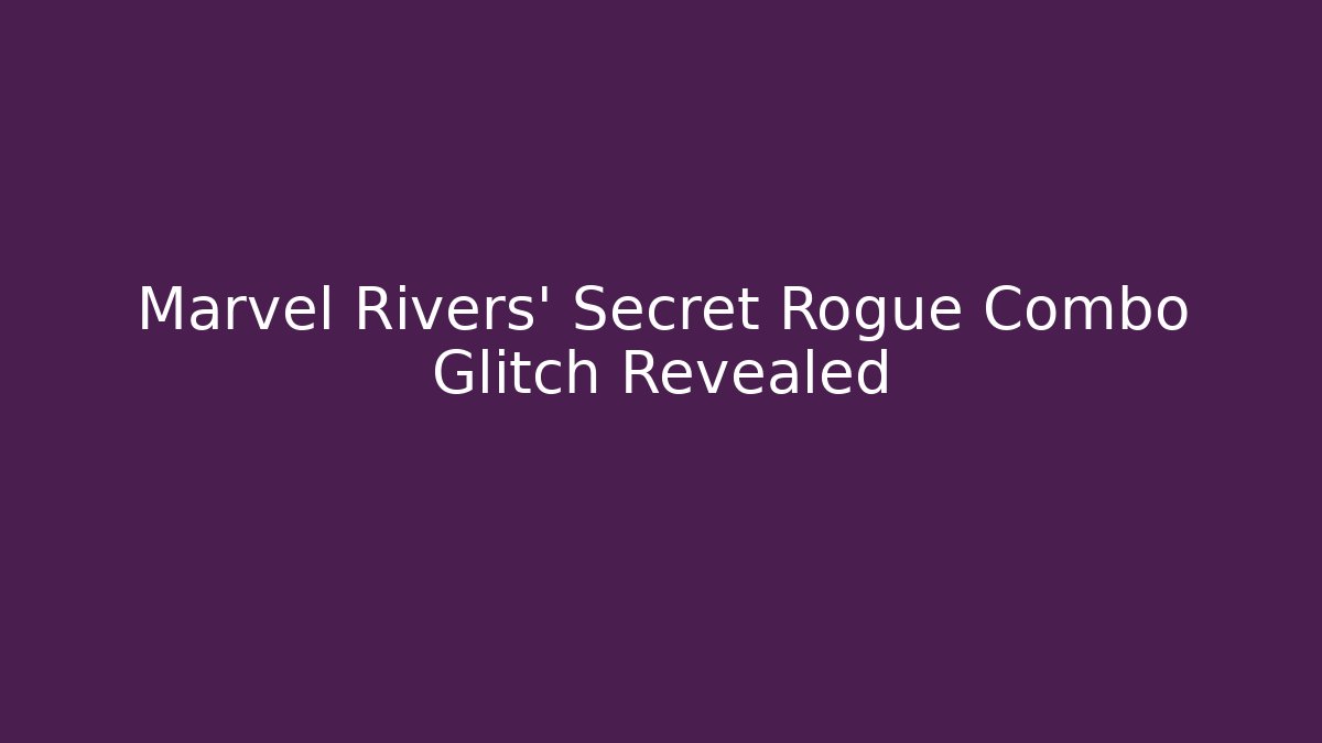 Marvel Rivers’ Secret Rogue Combo Glitch Revealed