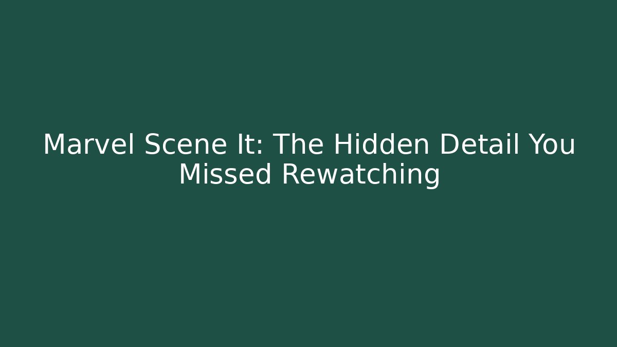 Marvel Scene It: The Hidden Detail You Missed Rewatching