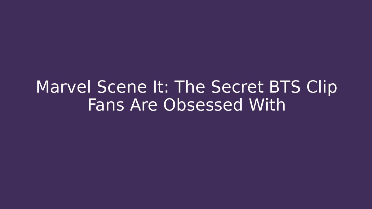 Marvel Scene It: The Secret BTS Clip Fans Are Obsessed With