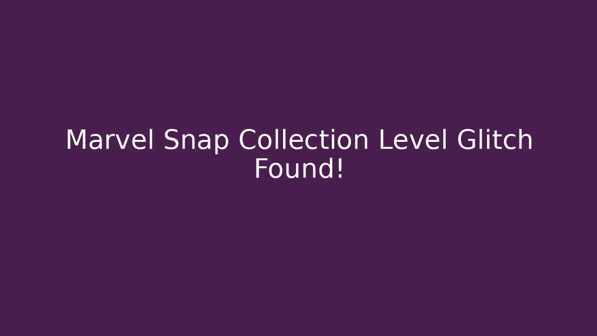 Marvel Snap Collection Level Glitch Found! - Critter Realm