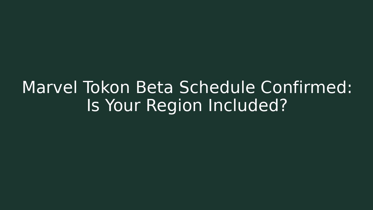 Marvel Tokon Beta Schedule Confirmed: Is Your Region Included?