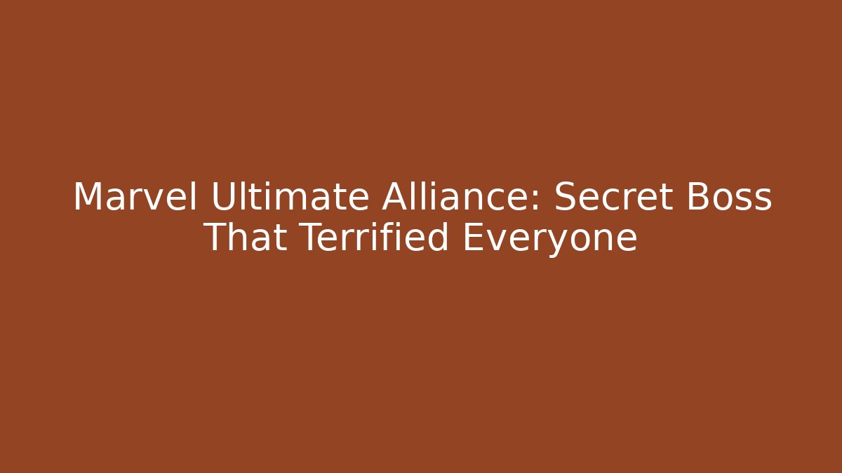 Marvel Ultimate Alliance: Secret Boss That Terrified Everyone