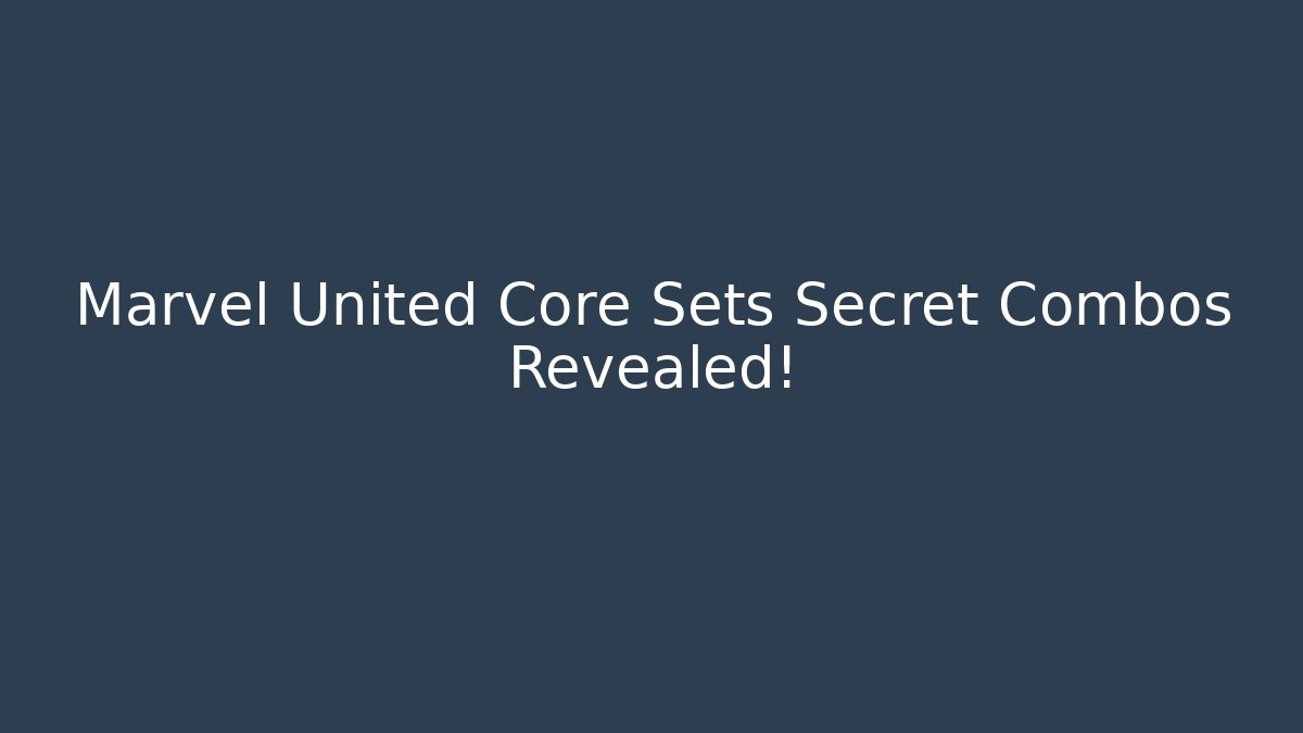 Marvel United Core Sets Secret Combos Revealed!